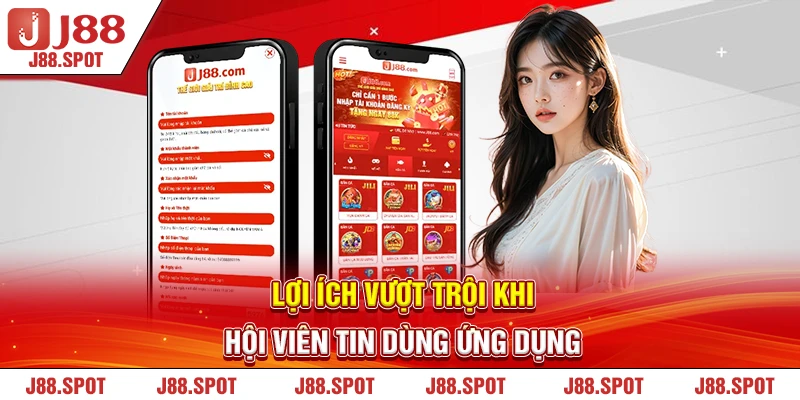 Lợi ích vượt trội khi khi hội viên tin dùng ứng dụng